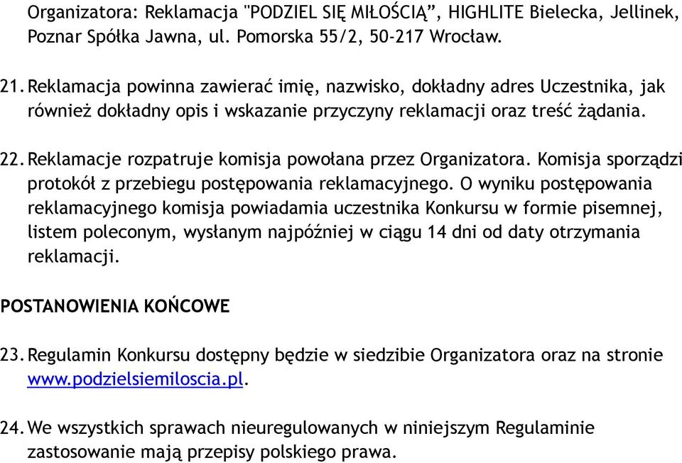 Reklamacje rozpatruje komisja powołana przez Organizatora. Komisja sporządzi protokół z przebiegu postępowania reklamacyjnego.