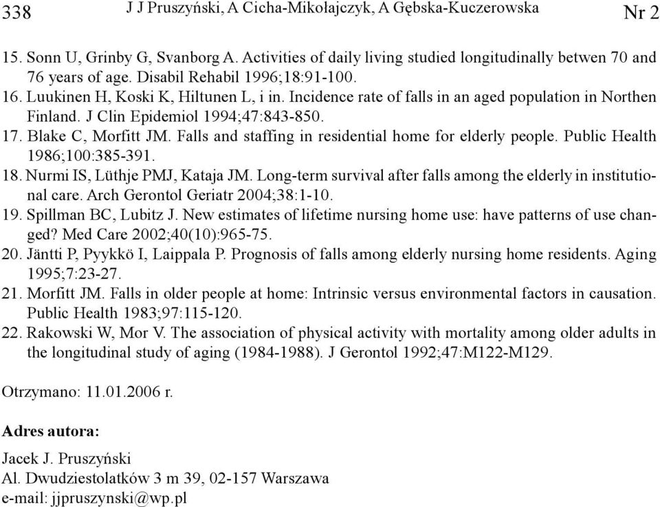 Falls and staffing in residential home for elderly people. Public Health 1986;100:385-391. 18. Nurmi IS, Lüthje PMJ, Kataja JM. Long-term survival after falls among the elderly in institutional care.