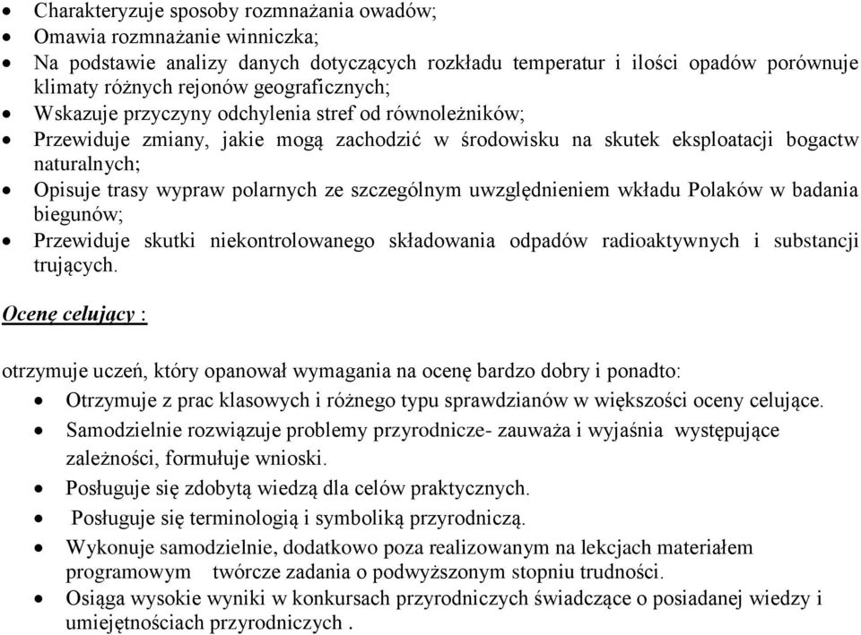 uwzględnieniem wkładu Polaków w badania biegunów; Przewiduje skutki niekontrolowanego składowania odpadów radioaktywnych i substancji trujących.