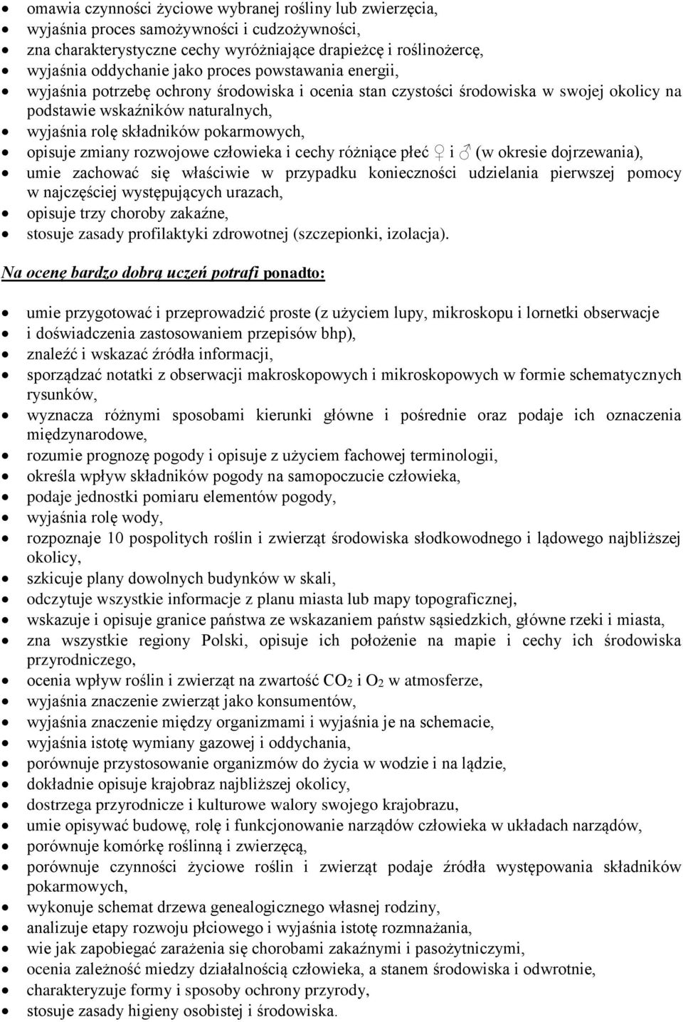 zmiany rozwojowe człowieka i cechy różniące płeć i (w okresie dojrzewania), umie zachować się właściwie w przypadku konieczności udzielania pierwszej pomocy w najczęściej występujących urazach,