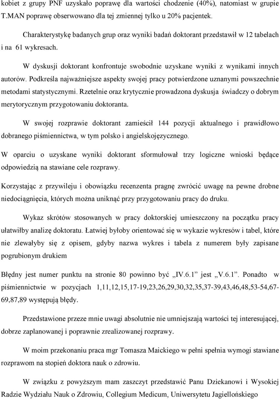 Podkreśla najważniejsze aspekty swojej pracy potwierdzone uznanymi powszechnie metodami statystycznymi.