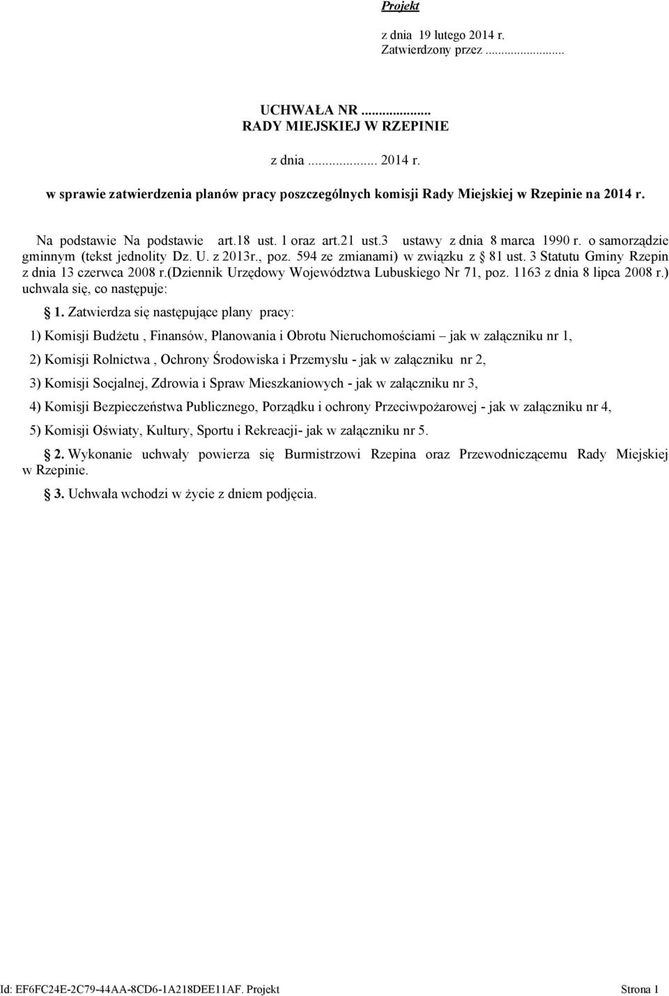 3 Statutu Gminy Rzepin z dnia 13 czerwca 2008 r.(dziennik Urzędowy Województwa Lubuskiego Nr 71, poz. 1163 z dnia 8 lipca 2008 r.) uchwala się, co następuje: 1.