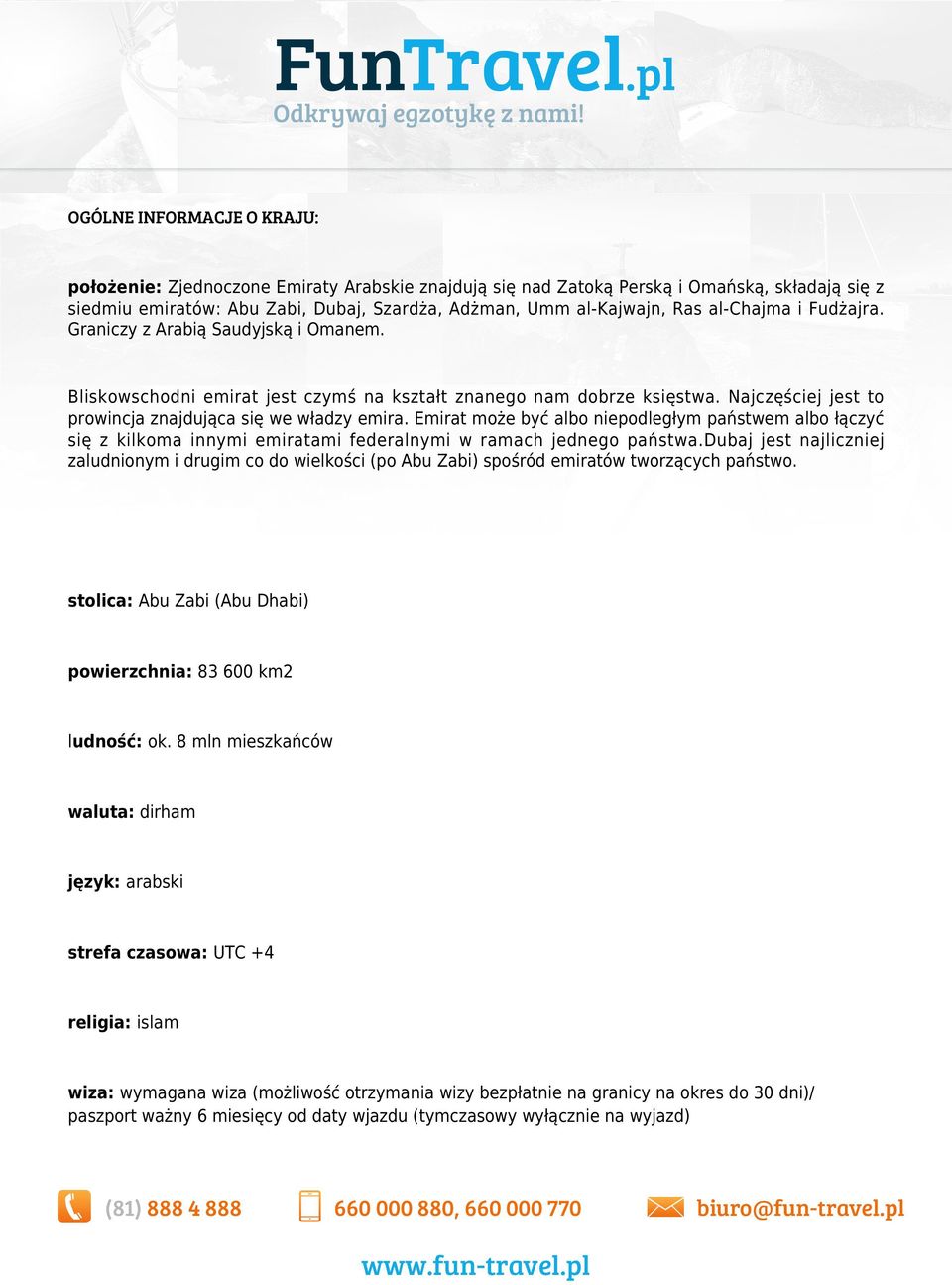 Emirat może być albo niepodległym państwem albo łączyć się z kilkoma innymi emiratami federalnymi w ramach jednego państwa.