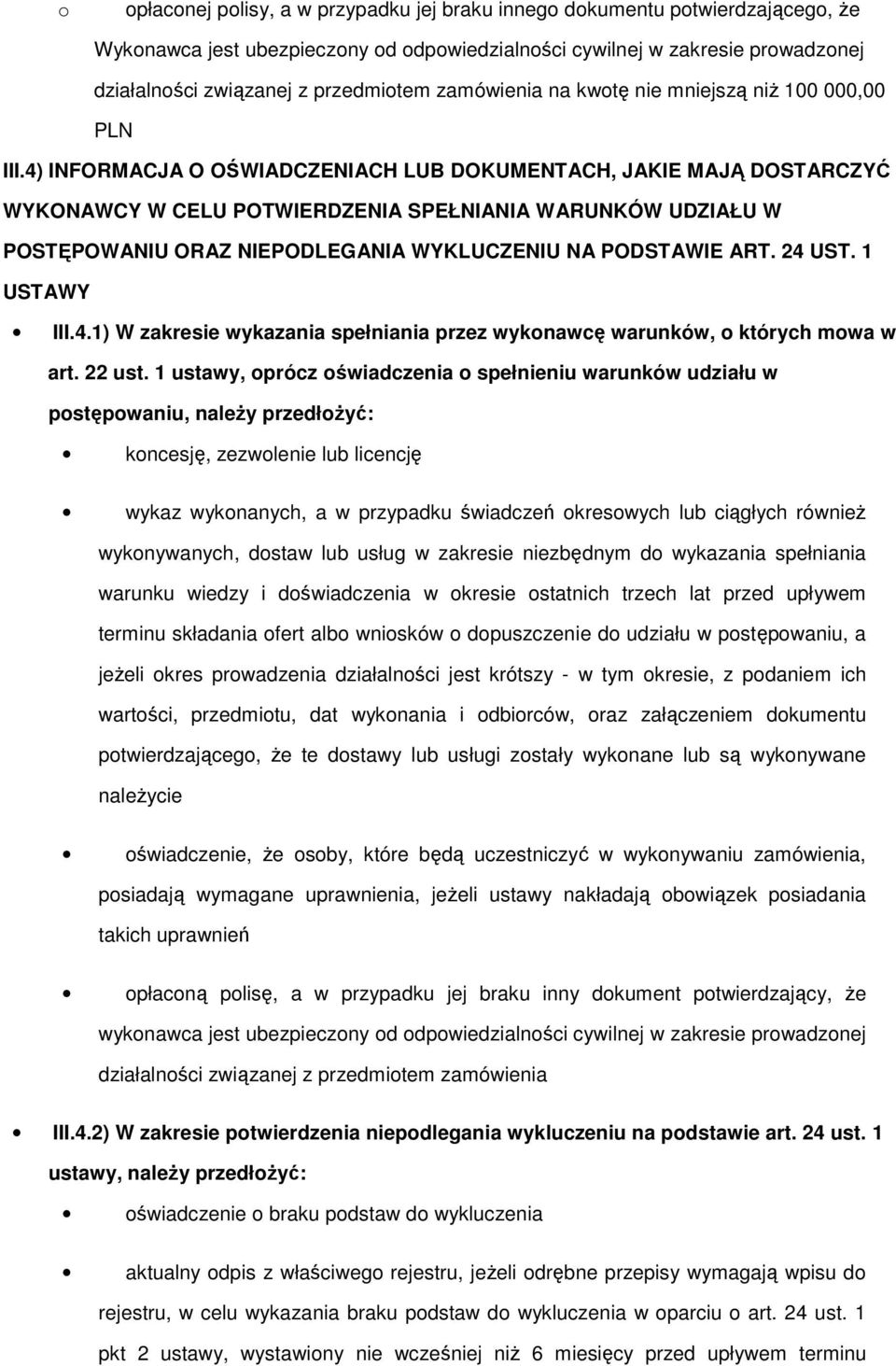 4) INFORMACJA O OŚWIADCZENIACH LUB DOKUMENTACH, JAKIE MAJĄ DOSTARCZYĆ WYKONAWCY W CELU POTWIERDZENIA SPEŁNIANIA WARUNKÓW UDZIAŁU W POSTĘPOWANIU ORAZ NIEPODLEGANIA WYKLUCZENIU NA PODSTAWIE ART. 24 UST.