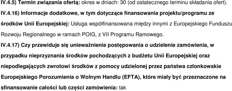 17) Czy przewiduje się unieważnienie pstępwania udzielenie zamówienia, w przypadku nieprzyznania śrdków pchdzących z budżetu Unii Eurpejskiej raz niepdlegających