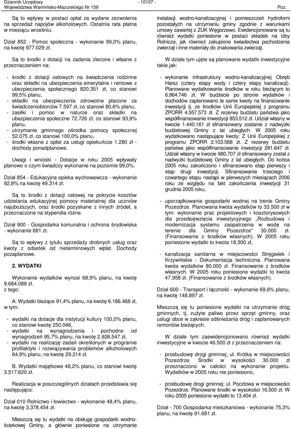 Są to środki z dotacji na zadania zlecone i własne z przeznaczeniem na: - środki z dotacji celowych na świadczenia rodzinne oraz składki na ubezpieczenia emerytalne i rentowe z ubezpieczenia