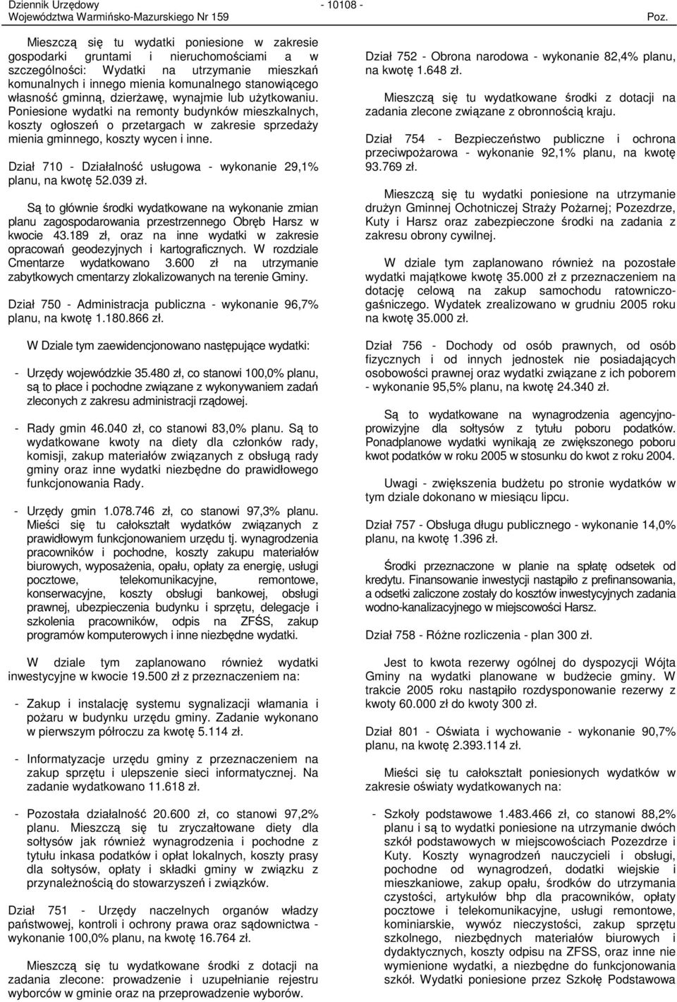 Dział 710 - Działalność usługowa - wykonanie 29,1% planu, na kwotę 52.039 zł. Są to głównie środki wydatkowane na wykonanie zmian planu zagospodarowania przestrzennego Obręb Harsz w kwocie 43.