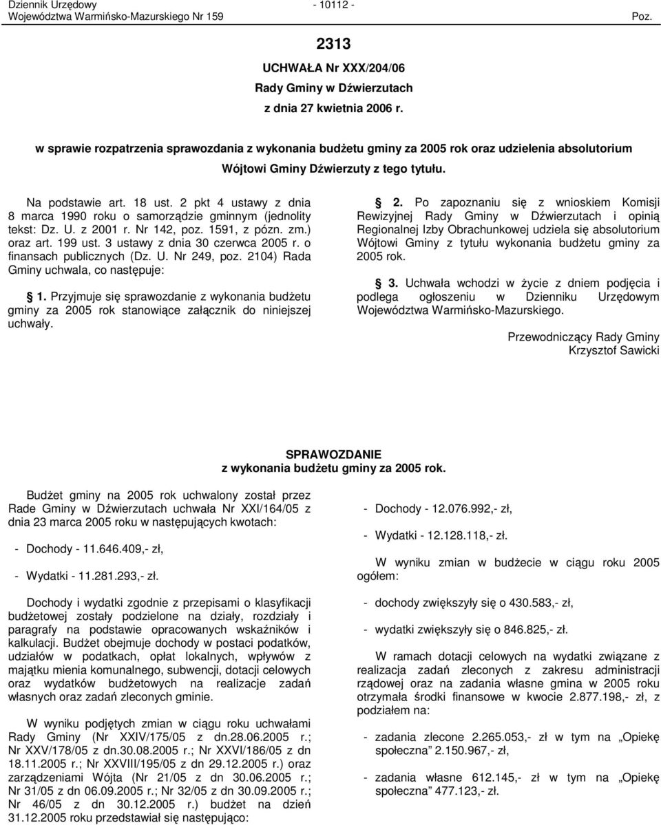 2 pkt 4 ustawy z dnia 8 marca 1990 roku o samorządzie gminnym (jednolity tekst: Dz. U. z 2001 r. Nr 142, poz. 1591, z pózn. zm.) oraz art. 199 ust. 3 ustawy z dnia 30 czerwca 2005 r.