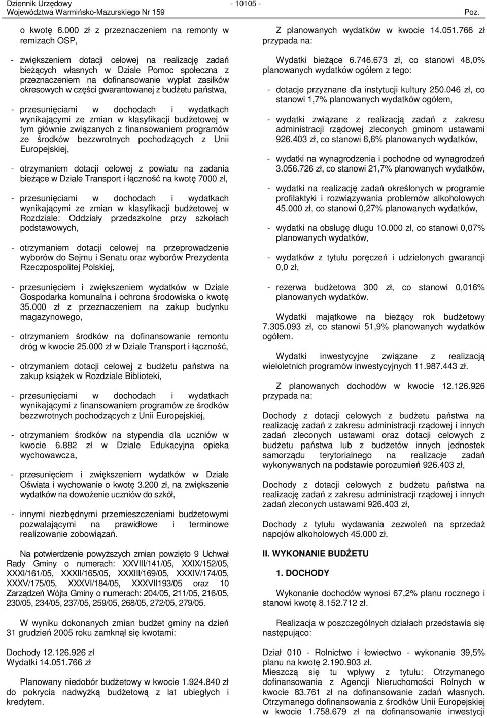 okresowych w części gwarantowanej z budŝetu państwa, - przesunięciami w dochodach i wydatkach wynikającymi ze zmian w klasyfikacji budŝetowej w tym głównie związanych z finansowaniem programów ze