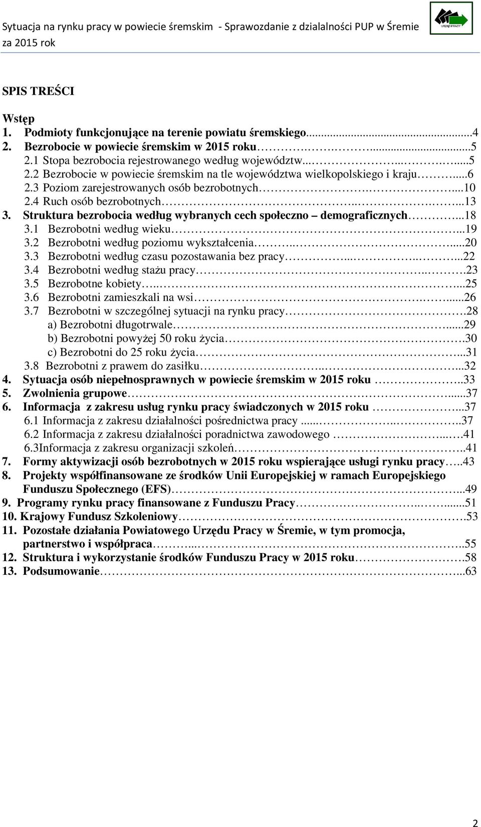 4 Ruch osób bezrobotnych......13 3. Struktura bezrobocia według wybranych cech społeczno demograficznych...18 3.1 Bezrobotni według wieku...19 3.2 Bezrobotni według poziomu wykształcenia.....20 3.