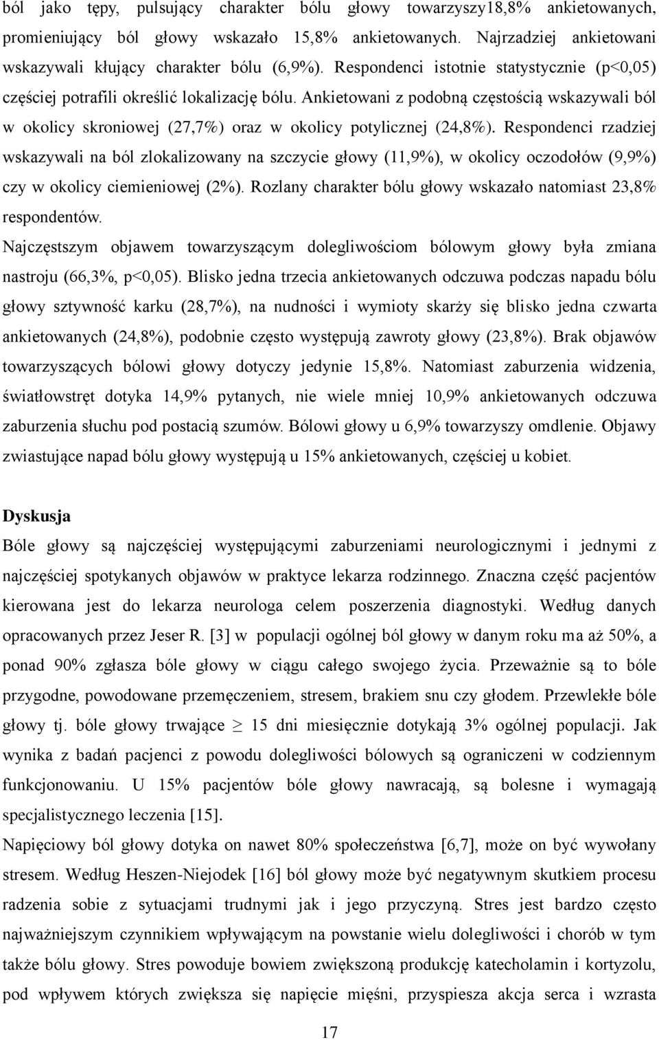 Ankietowani z podobną częstością wskazywali ból w okolicy skroniowej (27,7%) oraz w okolicy potylicznej (24,8%).