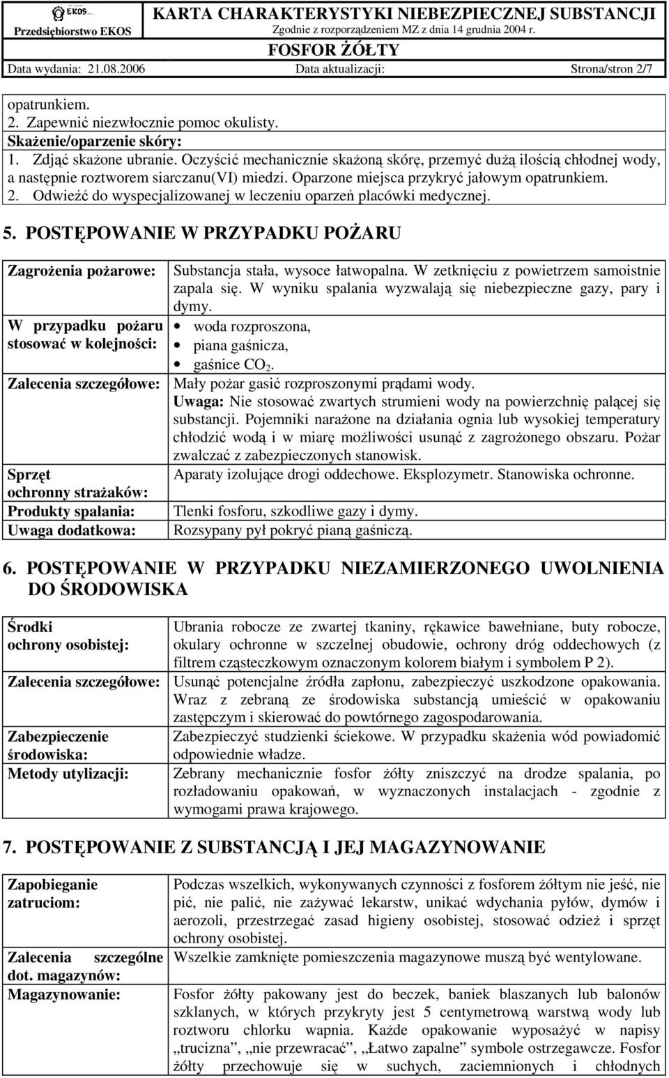 Odwieźć do wyspecjalizowanej w leczeniu oparzeń placówki medycznej. 5.