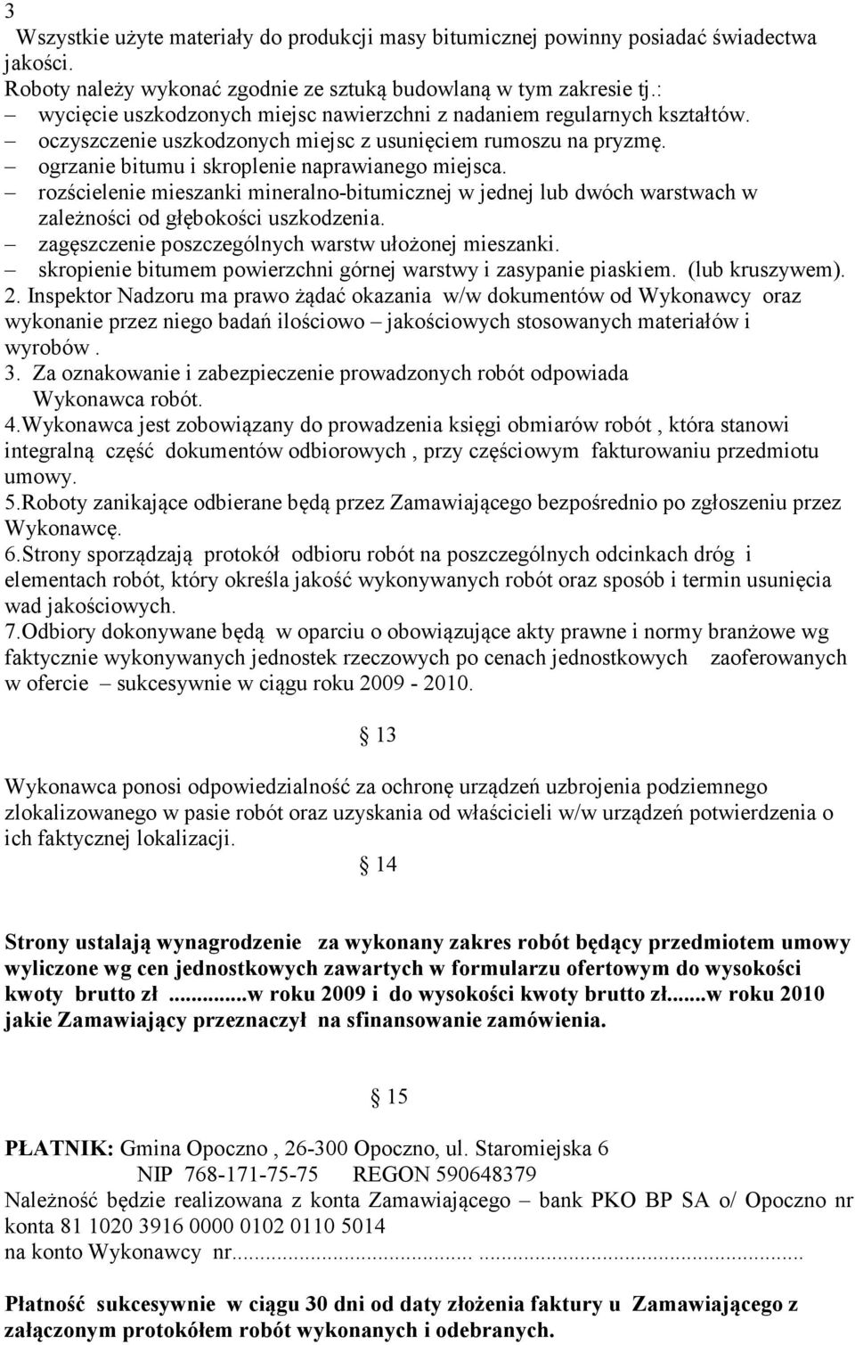 rozścielenie mieszanki mineralno-bitumicznej w jednej lub dwóch warstwach w zależności od głębokości uszkodzenia. zagęszczenie poszczególnych warstw ułożonej mieszanki.