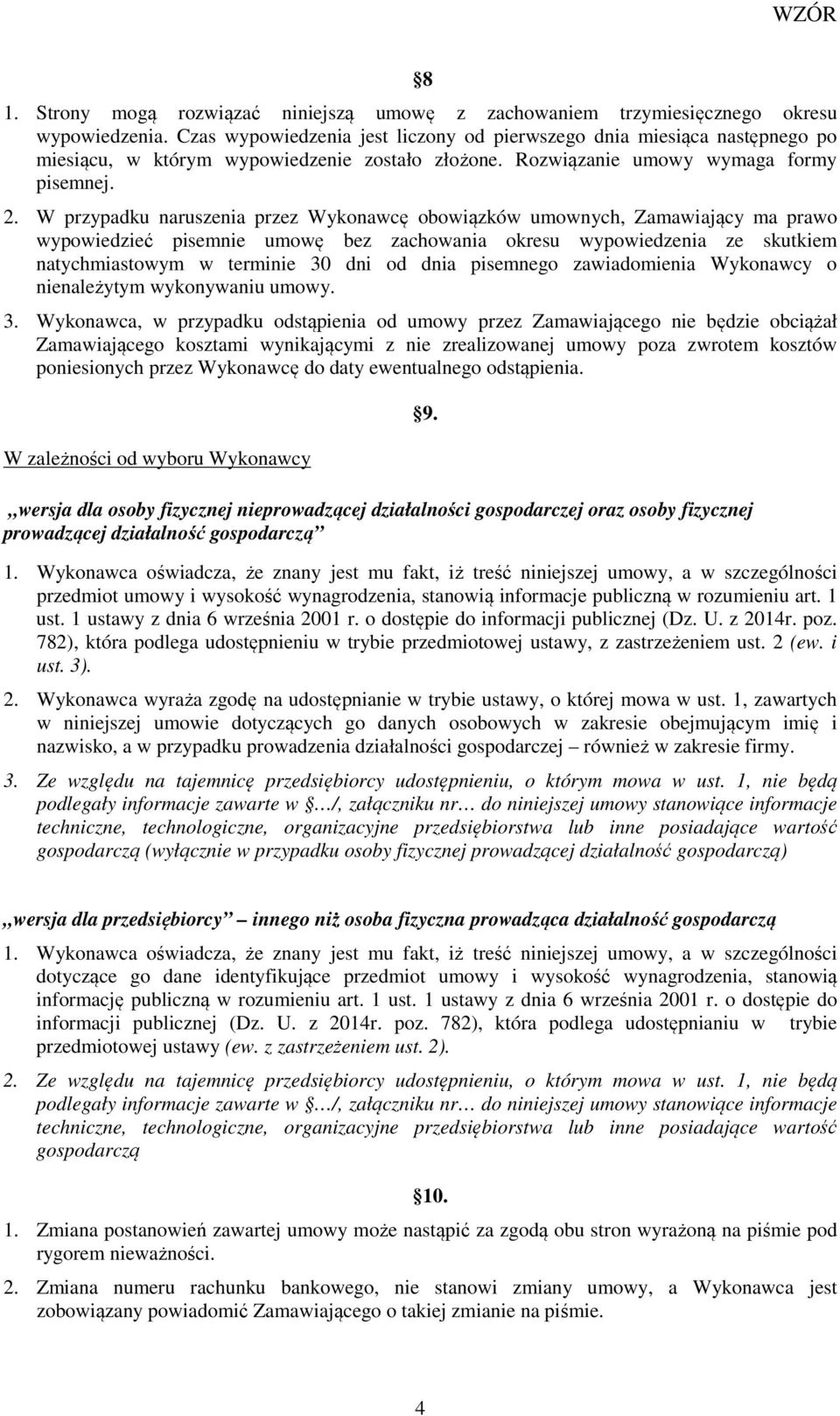 W przypadku naruszenia przez Wykonawcę obowiązków umownych, Zamawiający ma prawo wypowiedzieć pisemnie umowę bez zachowania okresu wypowiedzenia ze skutkiem natychmiastowym w terminie 30 dni od dnia