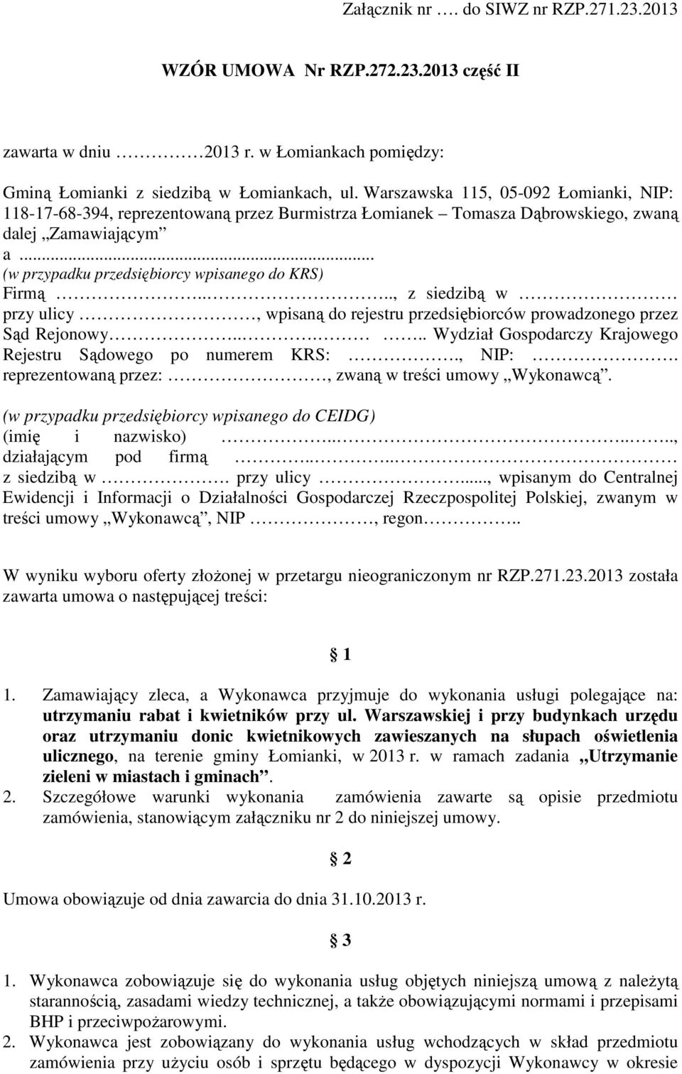 ..., z siedzibą w przy ulicy, wpisaną do rejestru przedsiębiorców prowadzonego przez Sąd Rejonowy..... Wydział Gospodarczy Krajowego Rejestru Sądowego po numerem KRS:., NIP:.