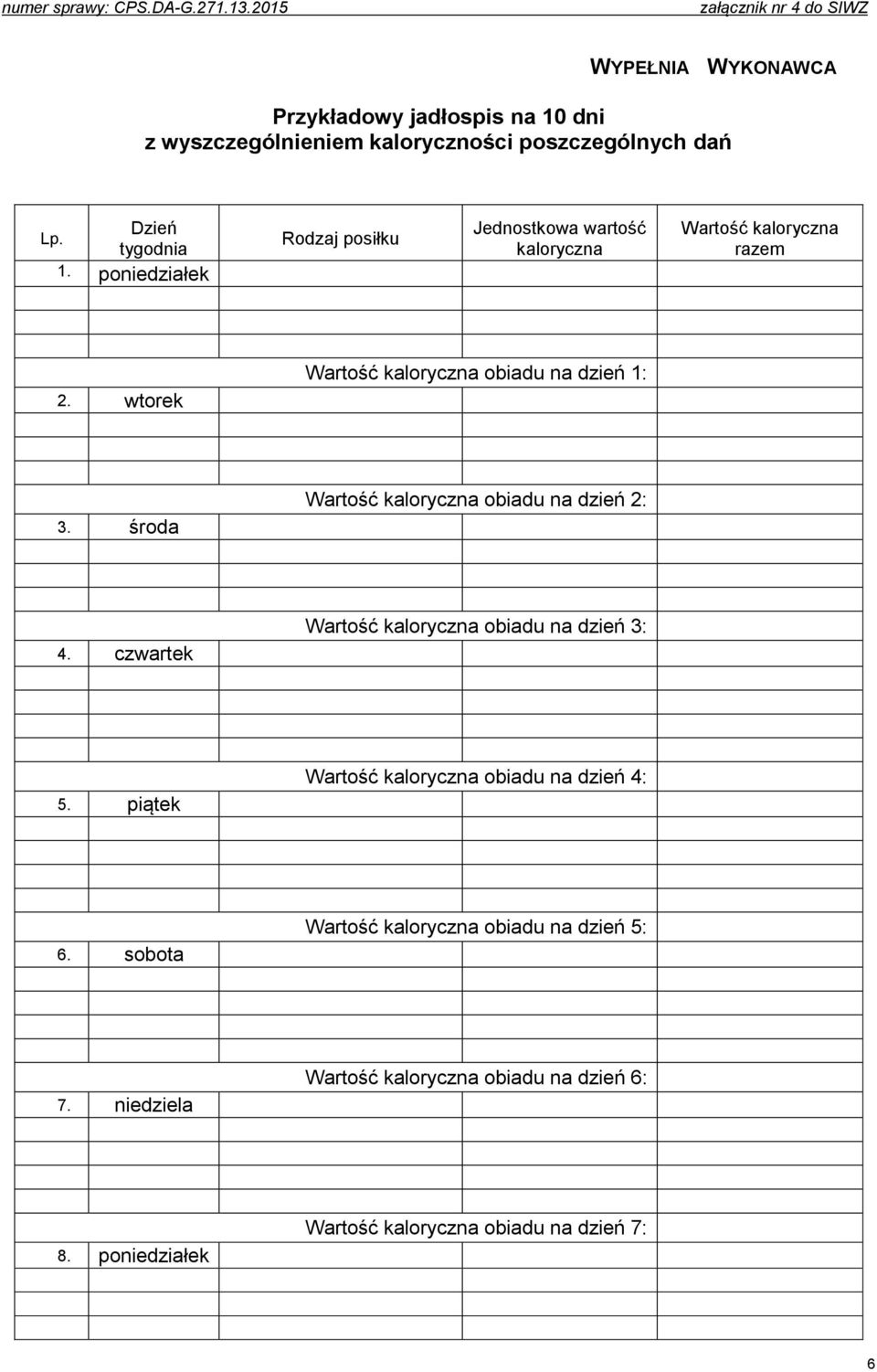 wtorek Wartość kaloryczna obiadu na dzień 1: 3. środa Wartość kaloryczna obiadu na dzień 2: 4. czwartek Wartość kaloryczna obiadu na dzień 3: 5.