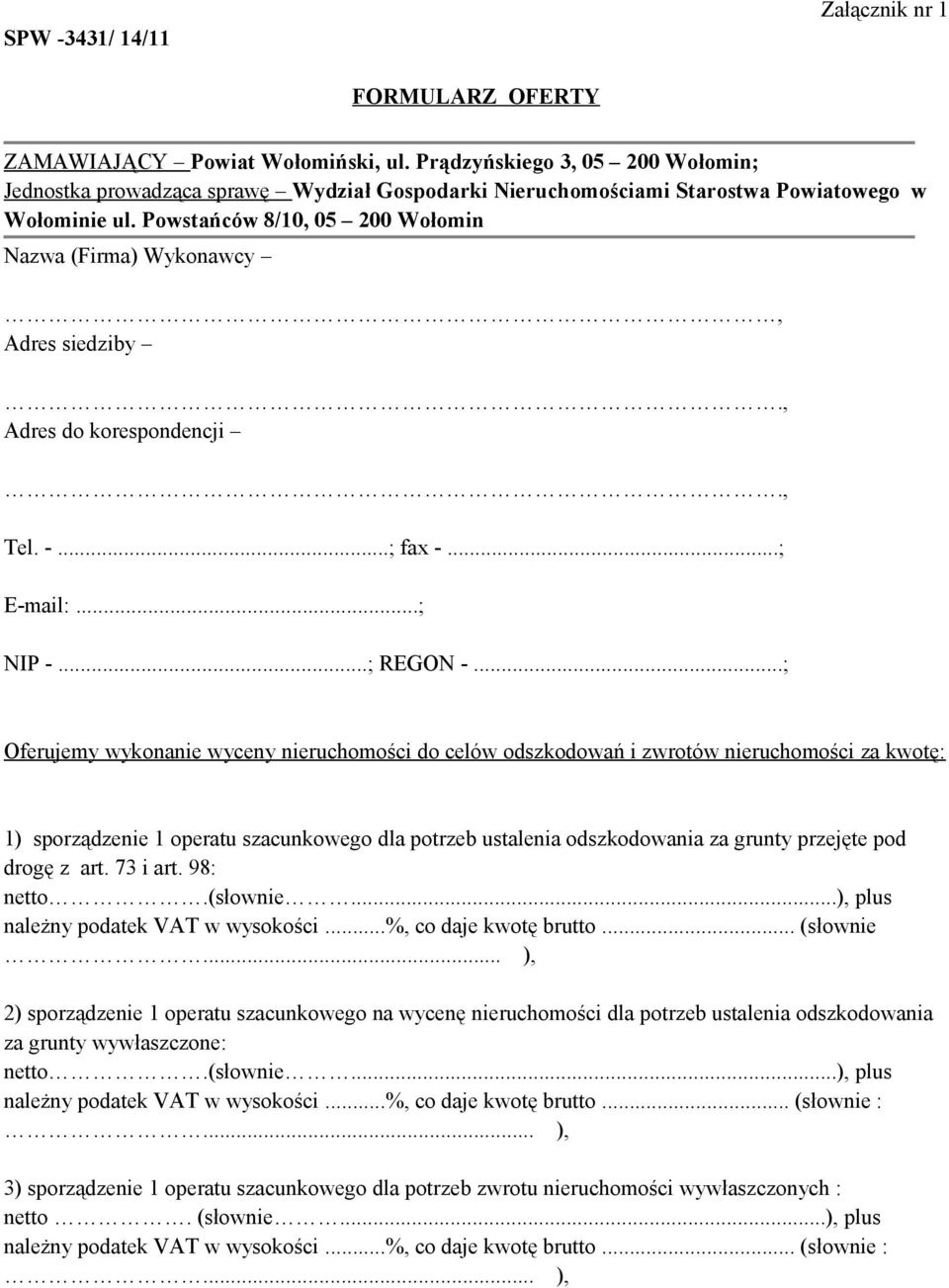 Powstańców 8/10, 05 200 Wołomin Nazwa (Firma) Wykonawcy, Adres siedziby., Adres do korespondencji., Tel. -...; fax -...; E-mail:...; NIP -...; REGON -.