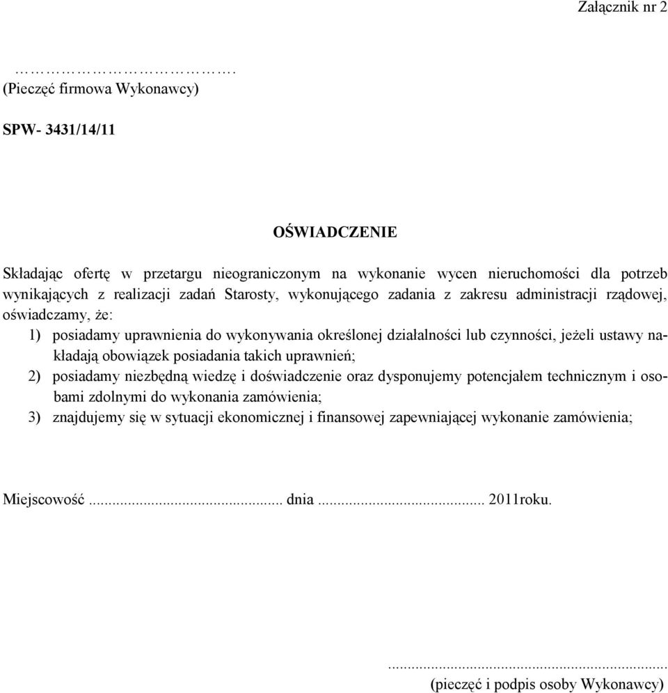 zadań Starosty, wykonującego zadania z zakresu administracji rządowej, oświadczamy, że: 1) posiadamy uprawnienia do wykonywania określonej działalności lub czynności, jeżeli