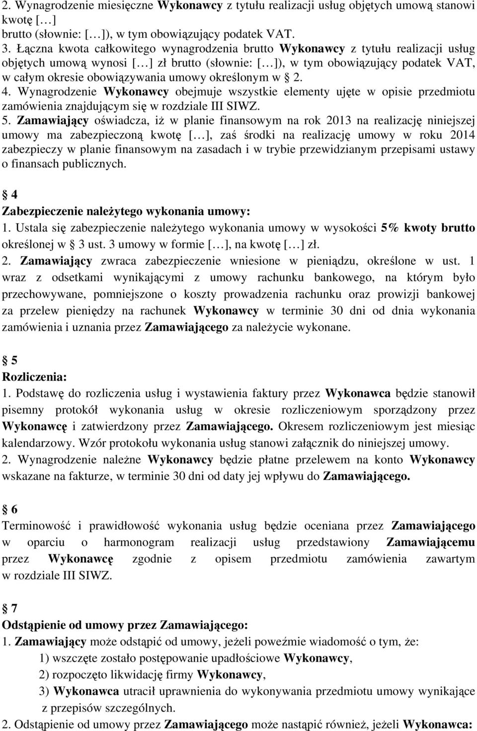 umowy określonym w 2. 4. Wynagrodzenie Wykonawcy obejmuje wszystkie elementy ujęte w opisie przedmiotu zamówienia znajdującym się w rozdziale III SIWZ. 5.