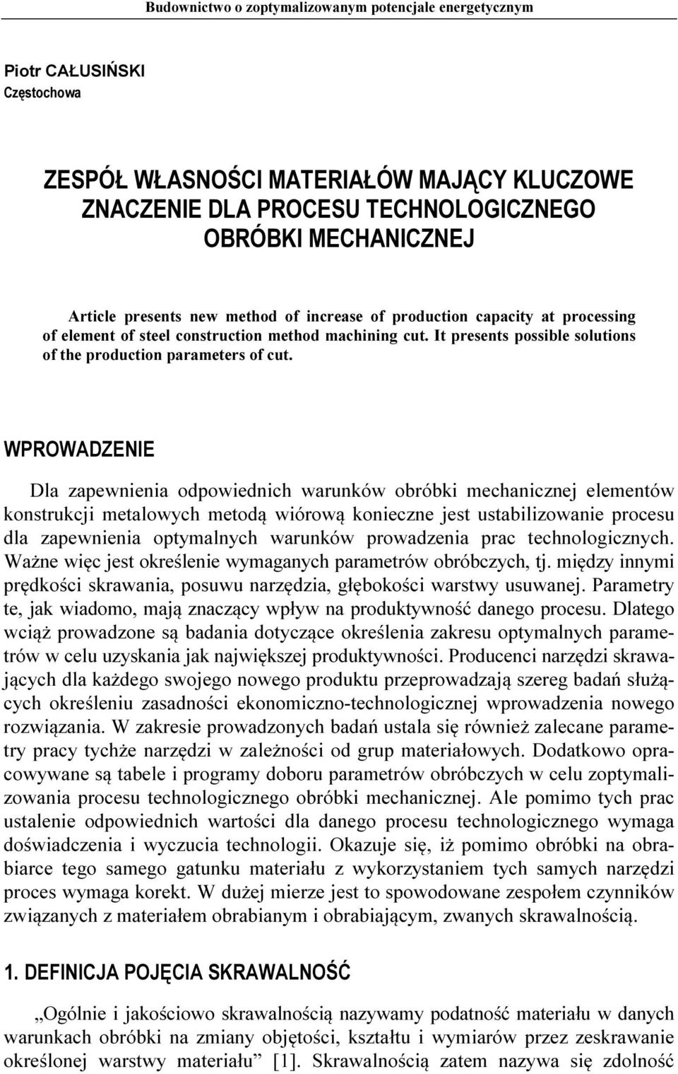 WPROWADZENIE Dla zapewnienia odpowiednich warunków obróbki mechanicznej elementów konstrukcji metalowych metodą wiórową konieczne jest ustabilizowanie procesu dla zapewnienia optymalnych warunków