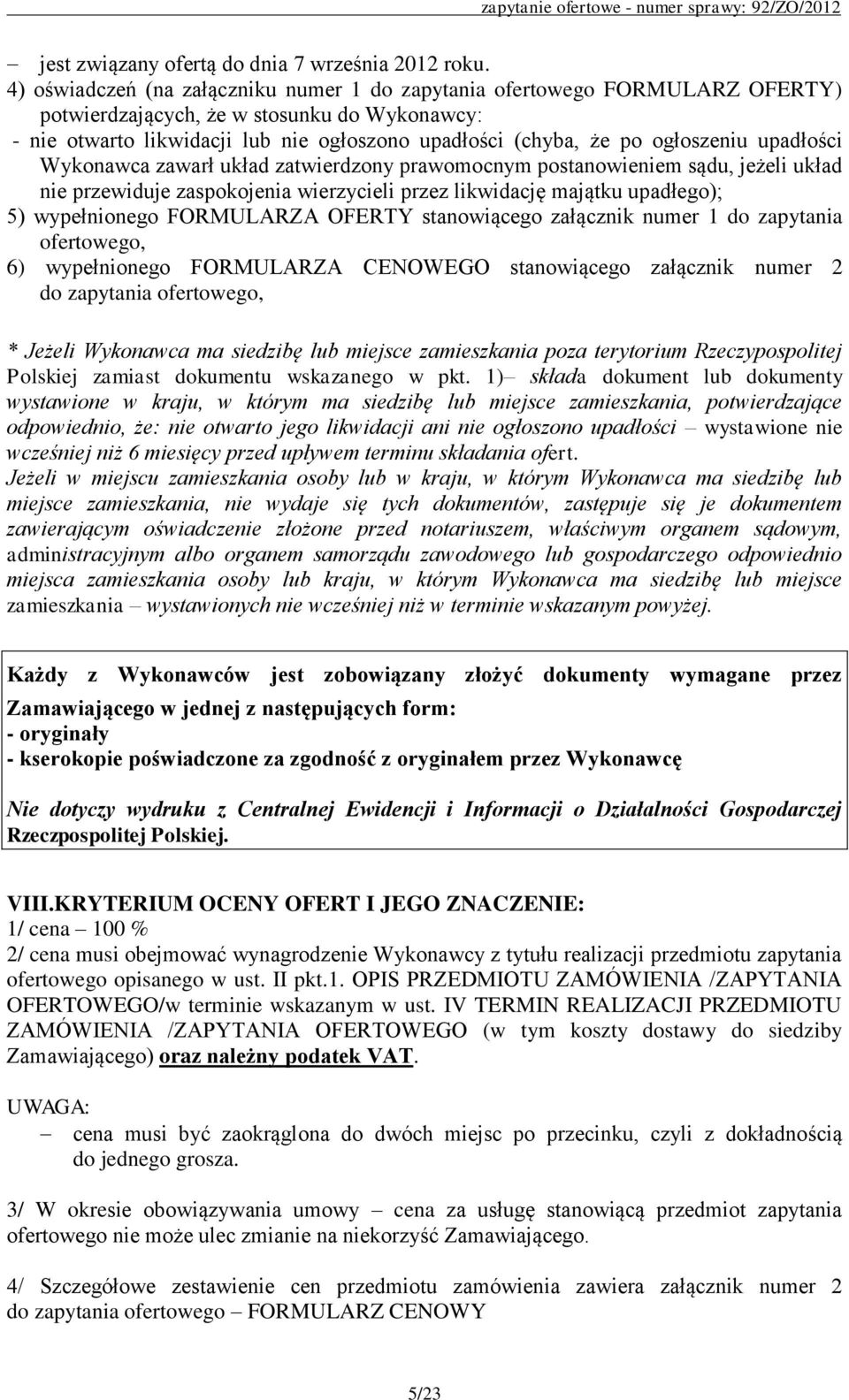 ogłoszeniu upadłości Wykonawca zawarł układ zatwierdzony prawomocnym postanowieniem sądu, jeżeli układ nie przewiduje zaspokojenia wierzycieli przez likwidację majątku upadłego); 5) wypełnionego