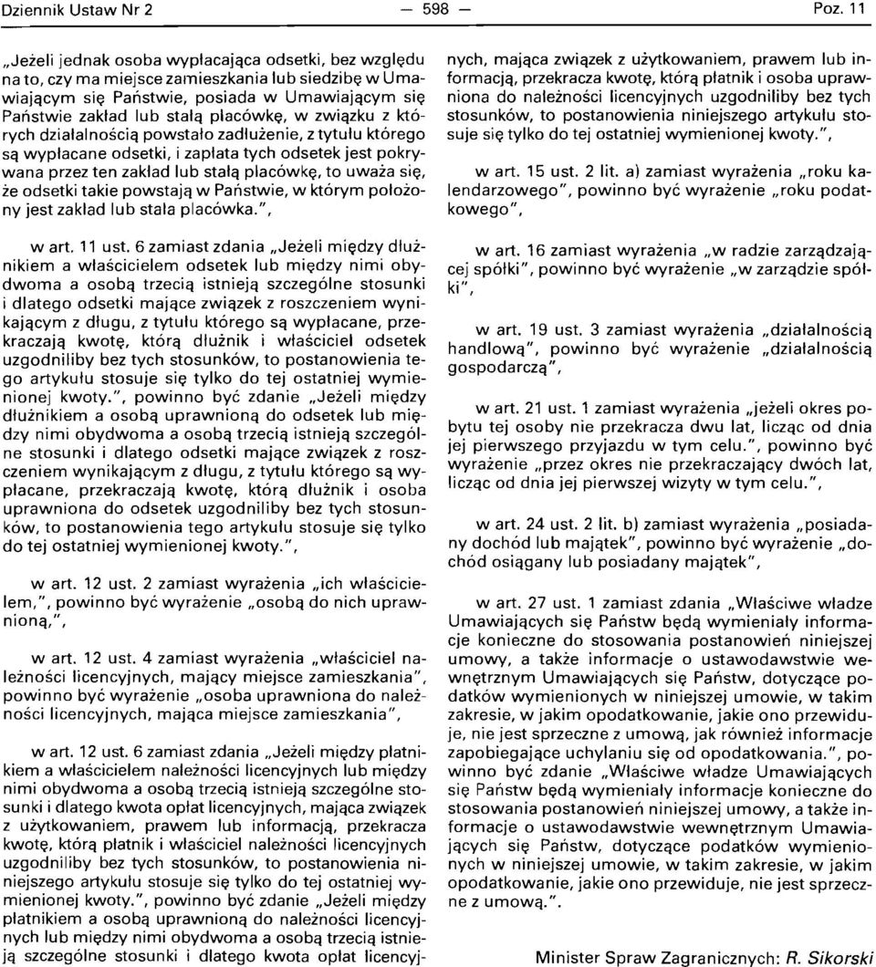 zwiqzku z kt6 rych dzialalnosciq powstalo zadluienie, z tytulu kt6rego Sq wyplacane odsetki, i zaplata tych odsetek jest pokrywana przez ten zaklad lub stalq plac6wk~, to uwaia si~, ie odsetki takie