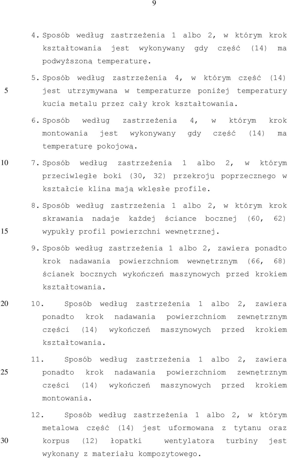 Sposób według zastrzeżenia 4, w którym krok montowania jest wykonywany gdy część (14) ma temperaturę pokojową. 7.