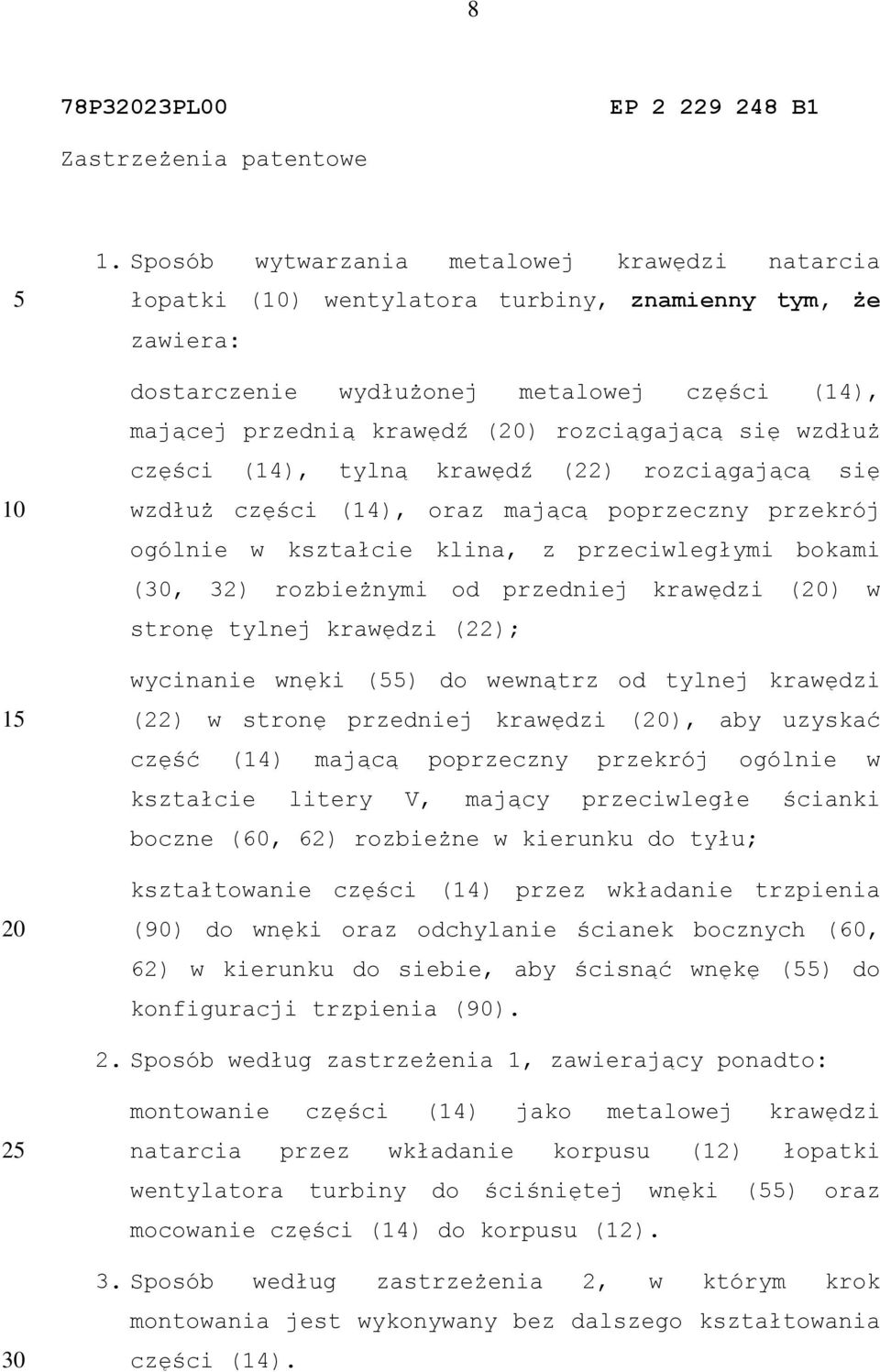 wzdłuż części (14), tylną krawędź (22) rozciągającą się wzdłuż części (14), oraz mającą poprzeczny przekrój ogólnie w kształcie klina, z przeciwległymi bokami (30, 32) rozbieżnymi od przedniej