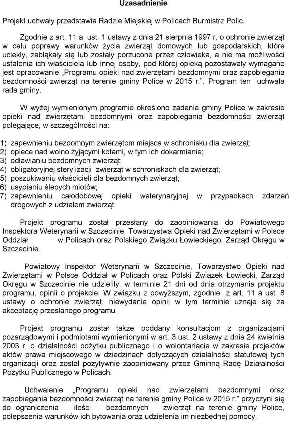 właściciela lub innej osoby, pod której opieką pozostawały wymagane jest opracowanie Programu opieki nad zwierzętami bezdomnymi oraz zapobiegania bezdomności zwierząt na terenie gminy Police w 2015 r.