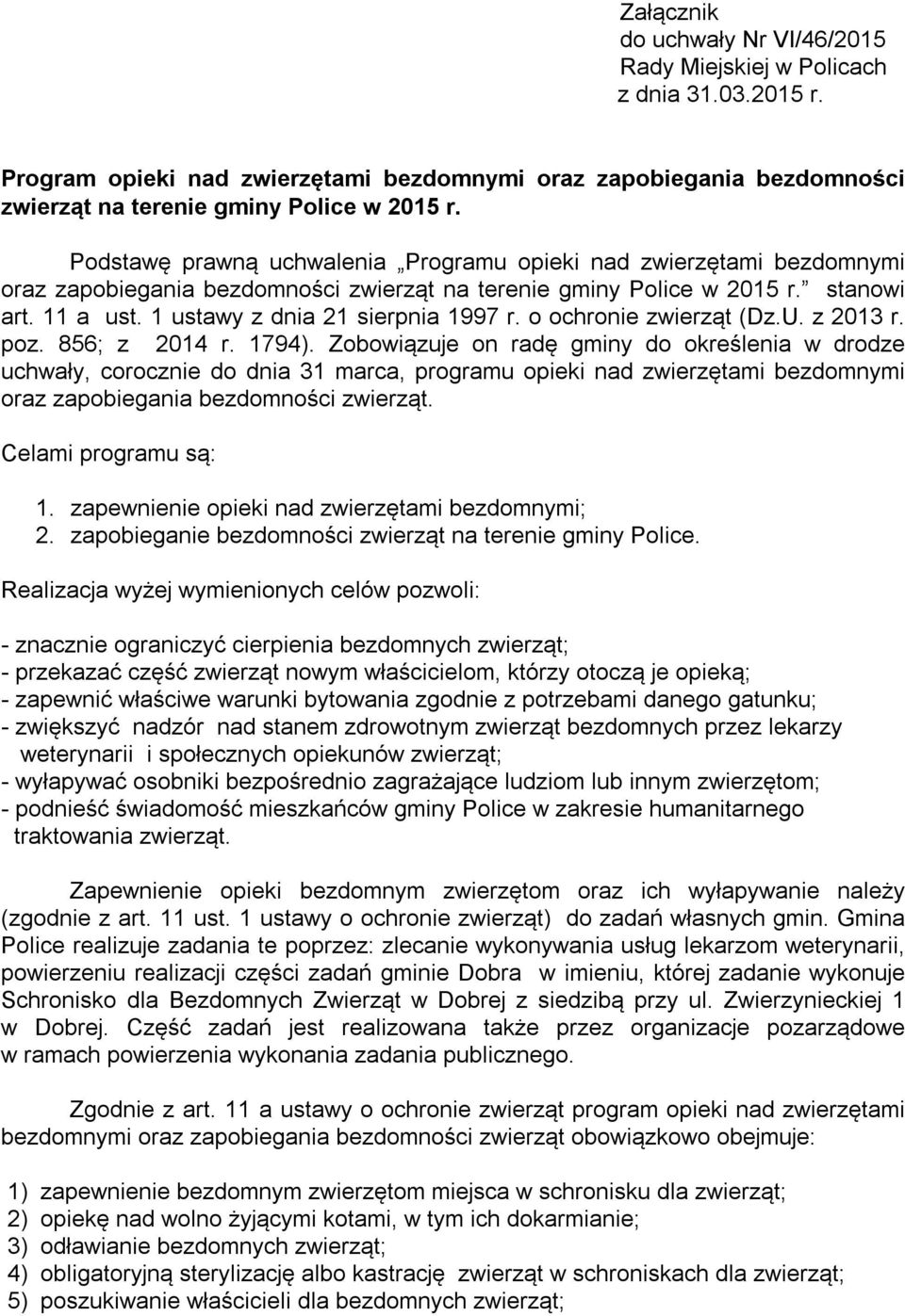 1 ustawy z dnia 21 sierpnia 1997 r. o ochronie zwierząt (Dz.U. z 2013 r. poz. 856; z 2014 r. 1794).