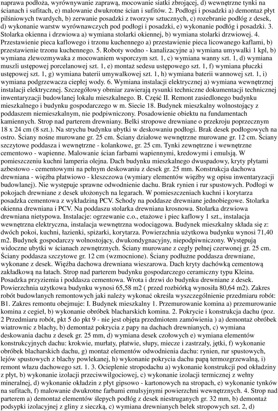 wykonanie podłóg i posadzki. 3. Stolarka okienna i drzwiowa a) wymiana stolarki okiennej, b) wymiana stolarki drzwiowej. 4.