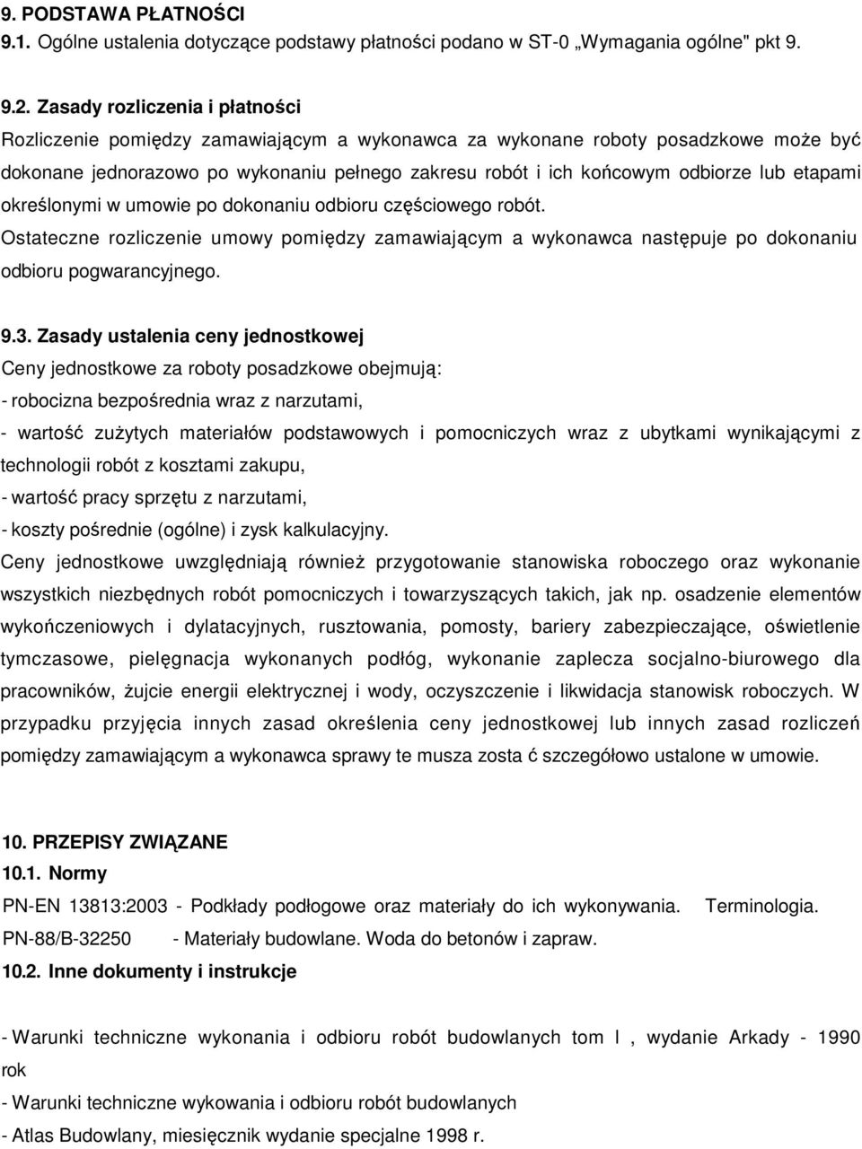 etapami określonymi w umowie po dokonaniu odbioru częściowego robót. Ostateczne rozliczenie umowy pomiędzy zamawiającym a wykonawca następuje po dokonaniu odbioru pogwarancyjnego. 9.3.