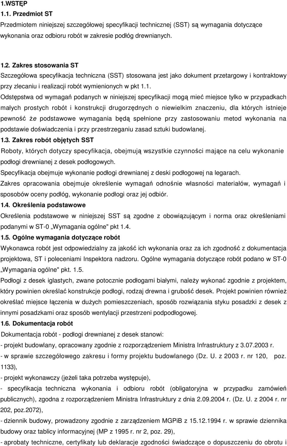 1. Odstępstwa od wymagań podanych w niniejszej specyfikacji mogą mieć miejsce tylko w przypadkach małych prostych robót i konstrukcji drugorzędnych o niewielkim znaczeniu, dla których istnieje