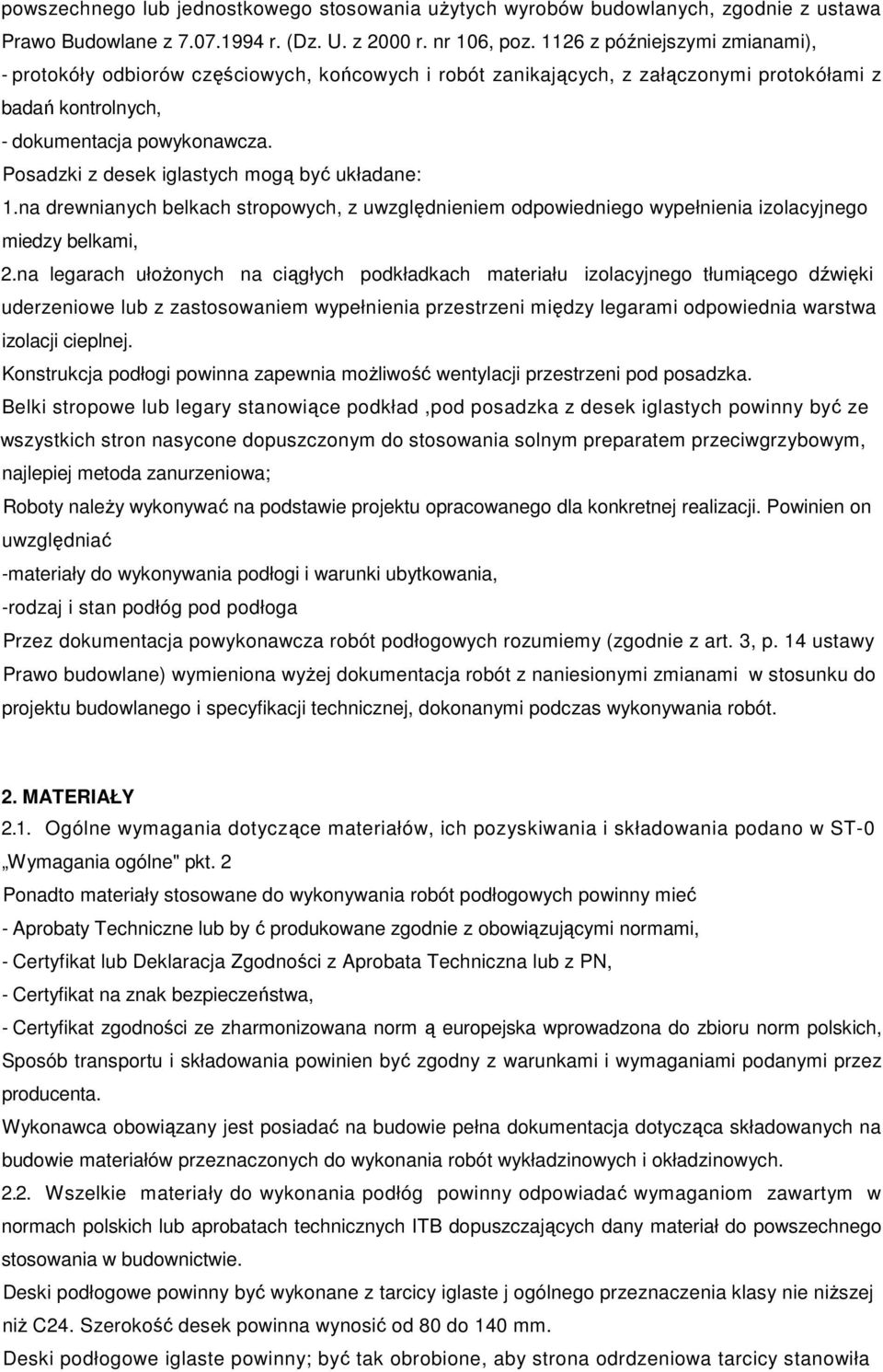 Posadzki z desek iglastych mogą być układane: 1.na drewnianych belkach stropowych, z uwzględnieniem odpowiedniego wypełnienia izolacyjnego miedzy belkami, 2.