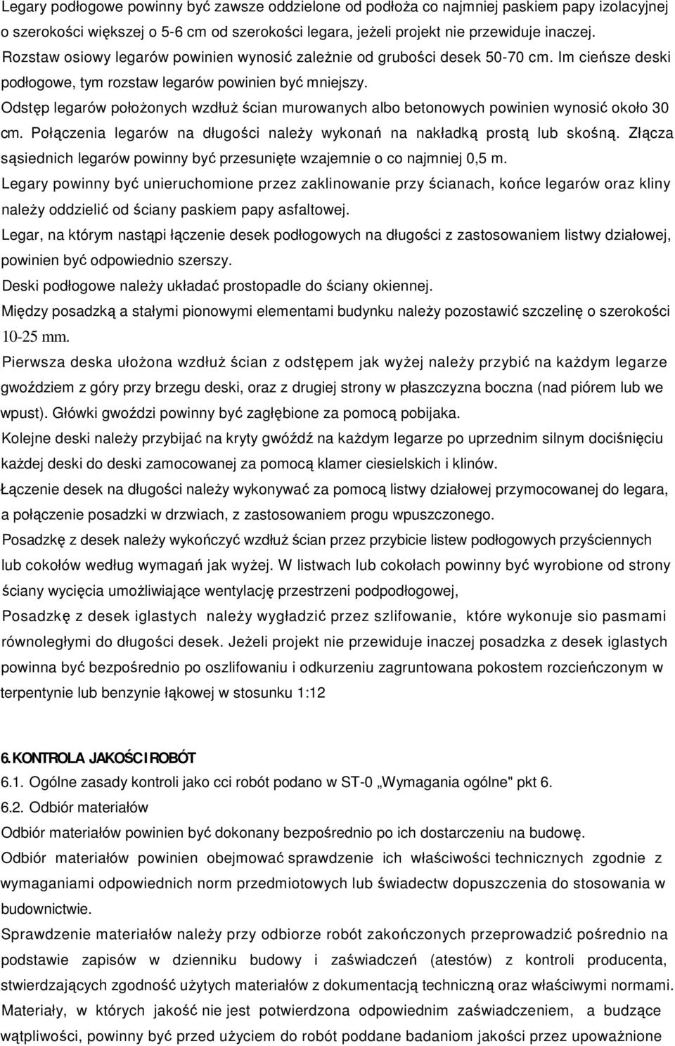 Odstęp legarów połoŝonych wzdłuŝ ścian murowanych albo betonowych powinien wynosić około 30 cm. Połączenia legarów na długości naleŝy wykonań na nakładką prostą lub skośną.