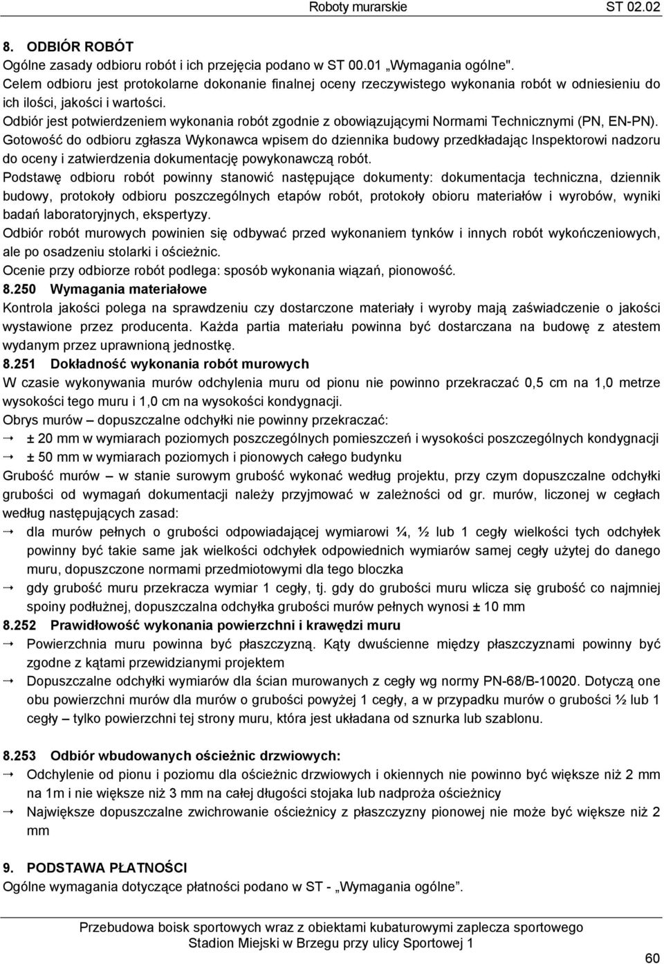 Odbiór jest potwierdzeniem wykonania robót zgodnie z obowiązującymi Normami Technicznymi (PN, ENPN).