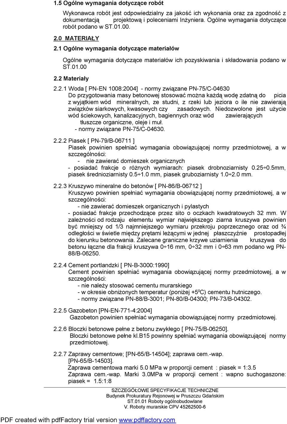 2 Materiały 2.2.1 Woda [ PNEN 08:2004] normy związane PN75/C0460 Do przygotowania masy betonowej stosować można każdą wodę zdatną do picia z wyjątkiem wód mineralnych, ze studni, z rzeki lub jeziora