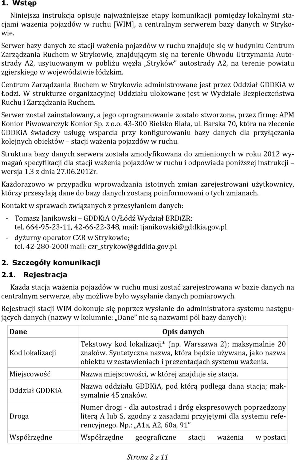 węzła Stryków autostrady A2, na terenie powiatu zgierskiego w województwie łódzkim. Centrum Zarządzania Ruchem w Strykowie administrowane jest przez Oddział GDDKiA w Łodzi.