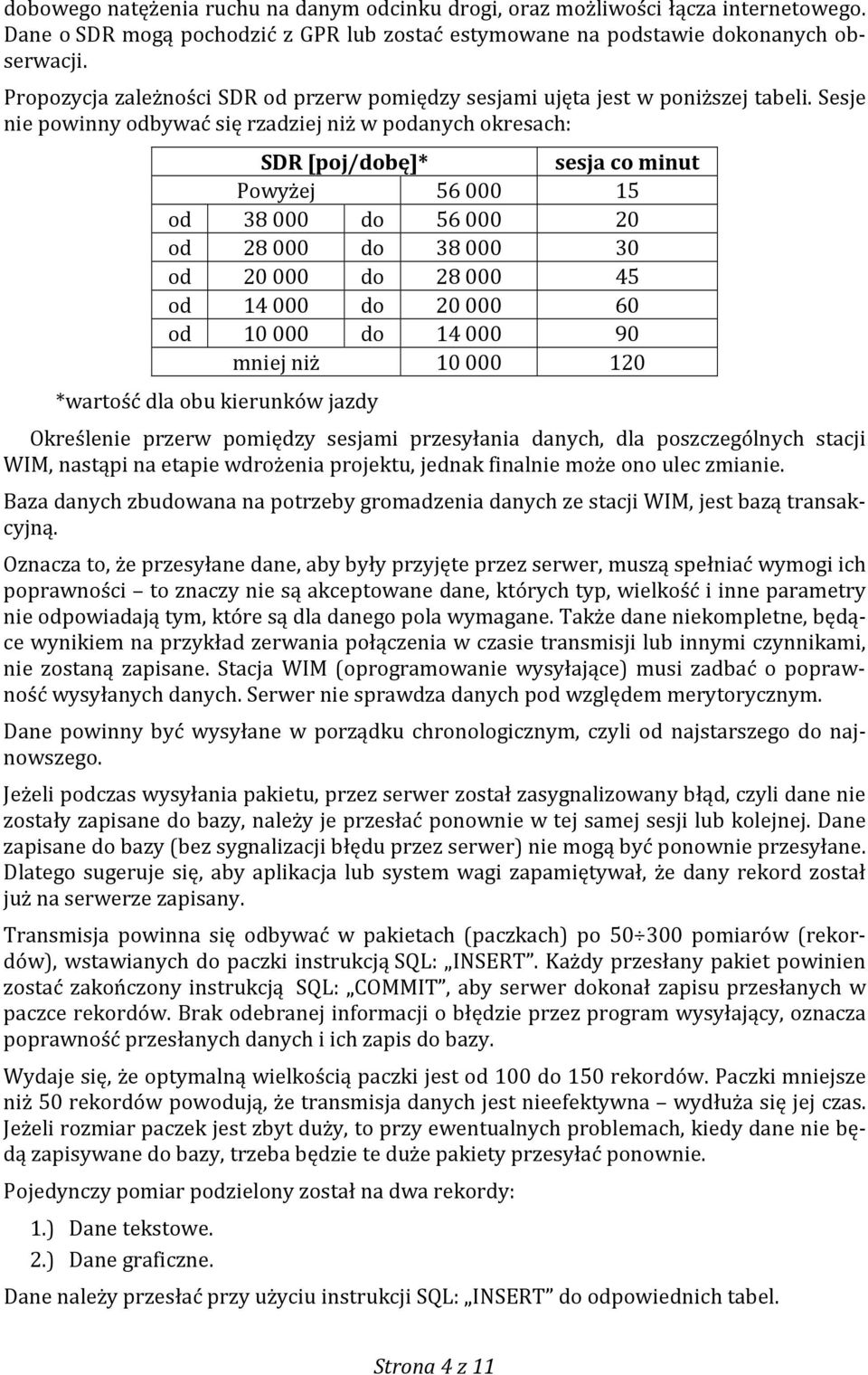 Sesje nie powinny odbywać się rzadziej niż w podanych okresach: SDR [poj/dobę]* sesja co minut Powyżej 56000 15 od 38000 do 56000 20 od 28000 do 38000 30 od 20000 do 28000 45 od 14000 do 20000 60 od