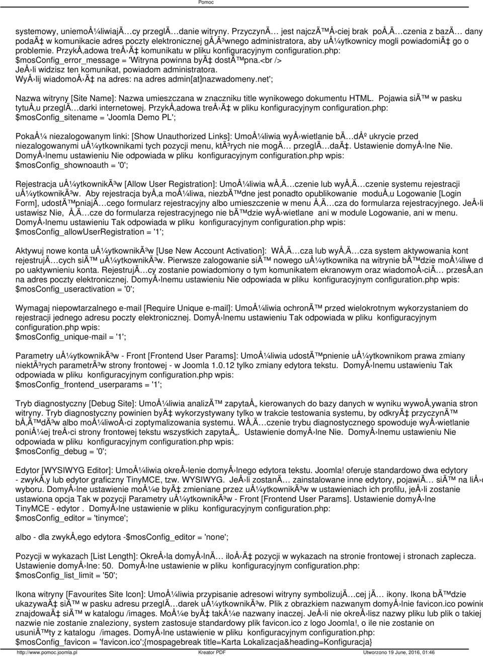 PrzykÅ adowa treå Ä komunikatu w pliku konfiguracyjnym configuration.php: $mosconfig_error_message = 'Witryna powinna byä dostä pna.<br /> JeÅ li widzisz ten komunikat, powiadom administratora.