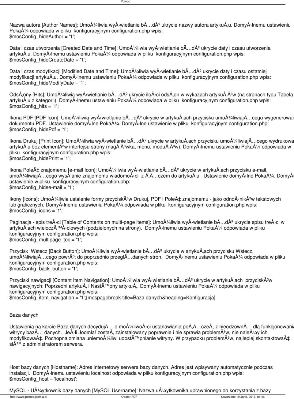 DomyÅ lnemu ustawieniu PokaÅ¼ odpowiada w pliku $mosconfig_hidecreatedate = '1'; Data i czas modyfikacji [Modified Date and Time]: UmoÅ¼liwia wyå wietlanie bä dåº ukrycie daty i czasu ostatniej