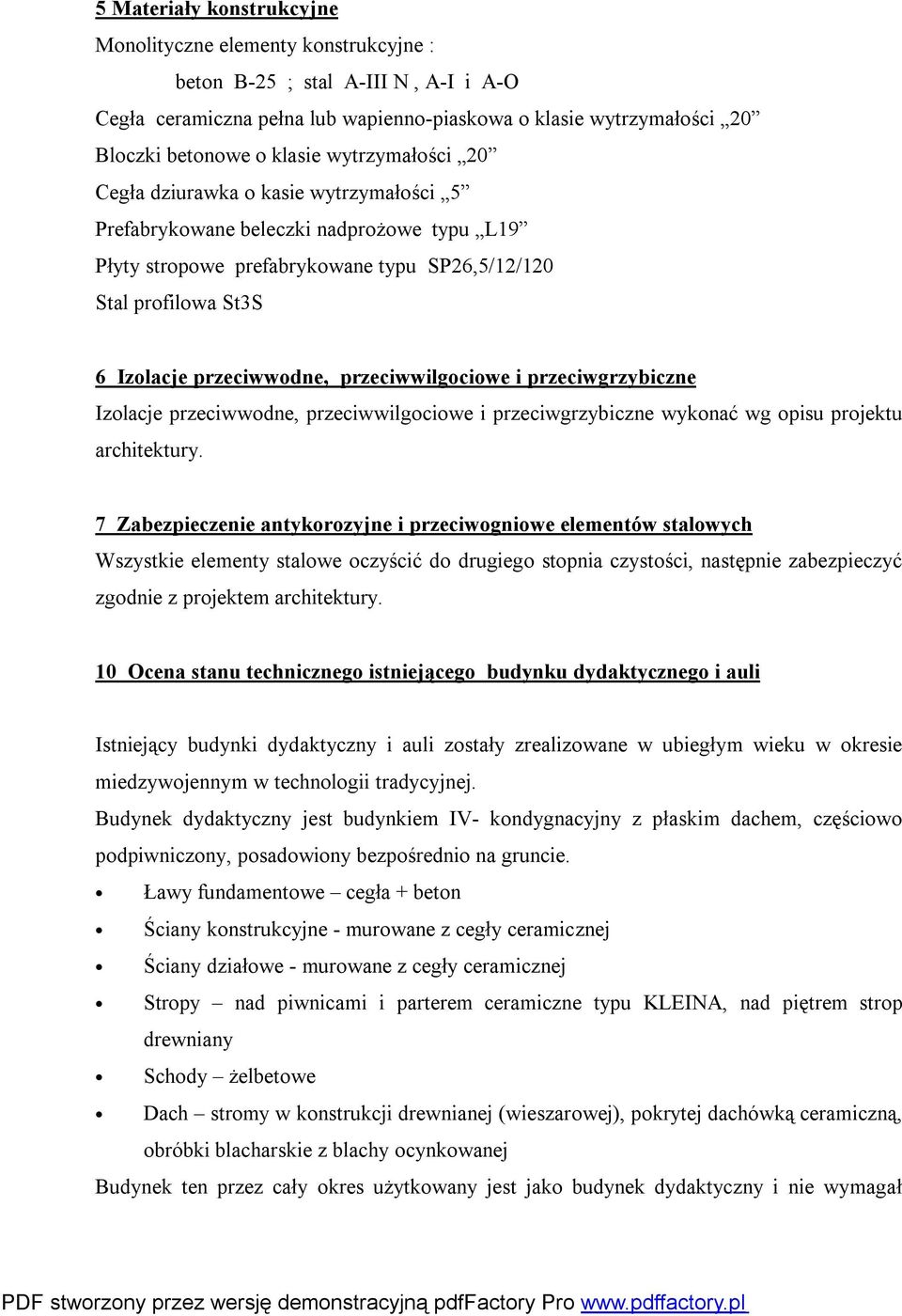 przeciwwilgociowe i przeciwgrzybiczne Izolacje przeciwwodne, przeciwwilgociowe i przeciwgrzybiczne wykonać wg opisu projektu architektury.