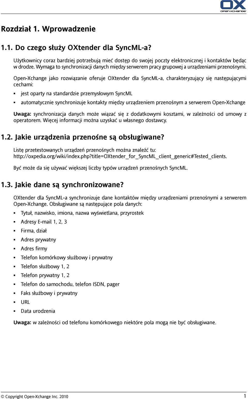 Open-Xchange jako rozwiązanie oferuje OXtender dla SyncML-a, charakteryzujący się następującymi cechami: jest oparty na standardzie przemysłowym SyncML automatycznie synchronizuje kontakty między