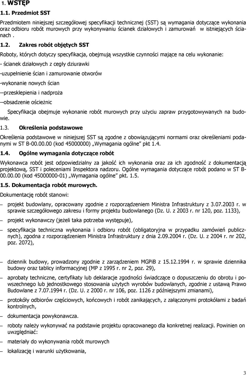 Zakres robót objętych SST Roboty, których dotyczy specyfikacja, obejmują wszystkie czynności mające na celu wykonanie: - ścianek działowych z cegły dziurawki -uzupełnienie ścian i zamurowanie otworów