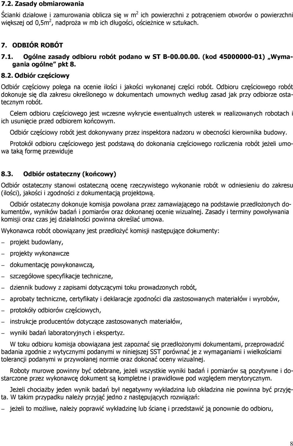 Odbiór częściowy Odbiór częściowy polega na ocenie ilości i jakości wykonanej części robót.
