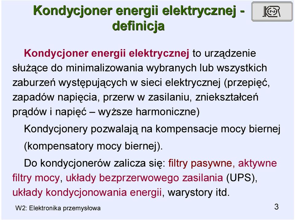 wyższe harmoniczne) Kondycjonery pozwalają na kompensacje mocy biernej (kompensatory mocy biernej).