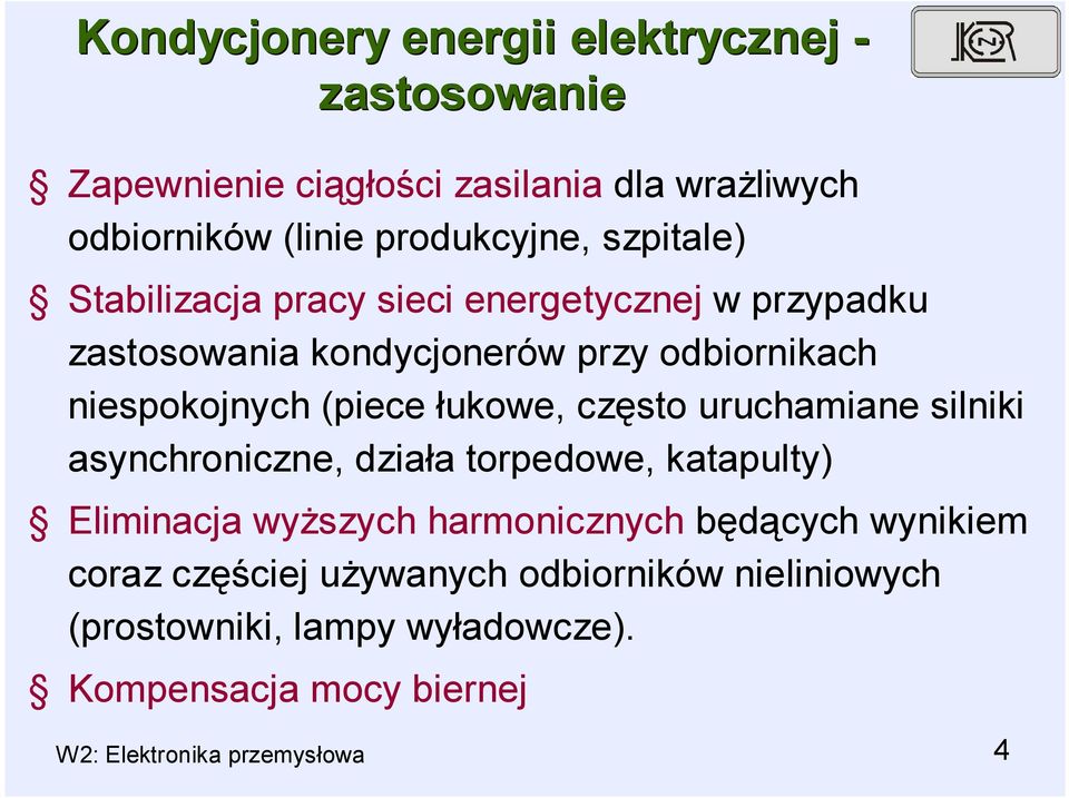 łukowe, często uruchamiane silniki asynchroniczne, działa torpedowe, katapulty) Eliminacja wyższych harmonicznych będących