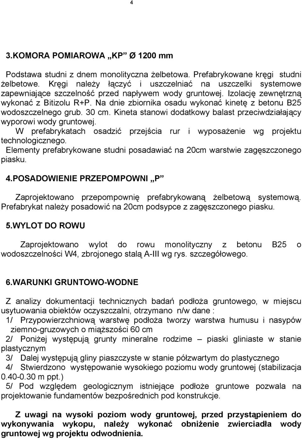 Na dnie zbiornika osadu wykonać kinetę z betonu B25 wodoszczelnego grub. 30 cm. Kineta stanowi dodatkowy balast przeciwdziałający wyporowi wody gruntowej.