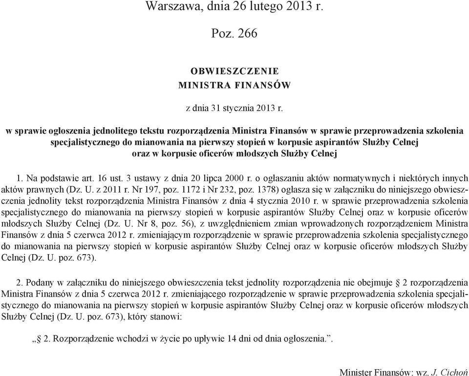 oraz w korpusie oficerów młodszych Służby Celnej 1. Na podstawie art. 16 ust. 3 ustawy z dnia 20 lipca 2000 r. o ogłaszaniu aktów normatywnych i niektórych innych aktów prawnych (Dz. U. z 2011 r.