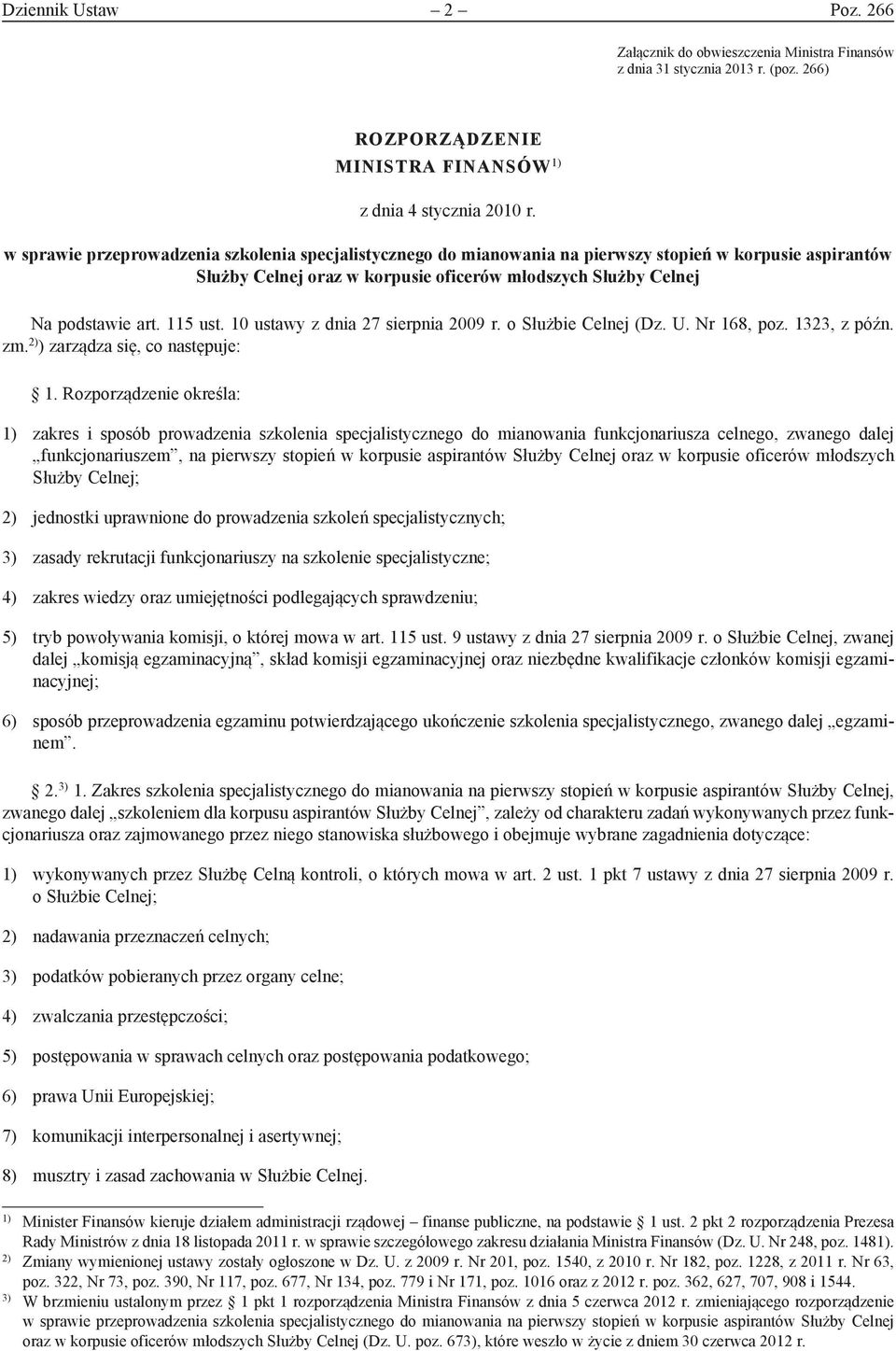 10 ustawy z dnia 27 sierpnia 2009 r. o Służbie Celnej (Dz. U. Nr 168, poz. 1323, z późn. zm. 2) ) zarządza się, co następuje: 1.